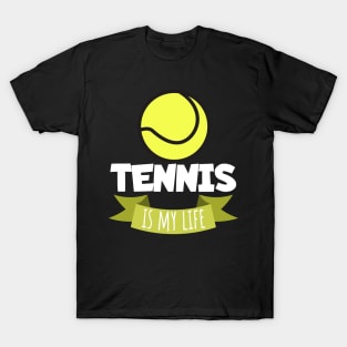 Tennis is my life T-Shirt